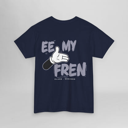 "EE MY FREN"