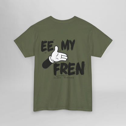 "EE MY FREN"