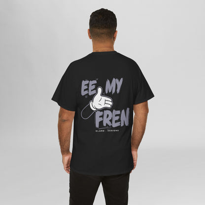 "EE MY FREN"