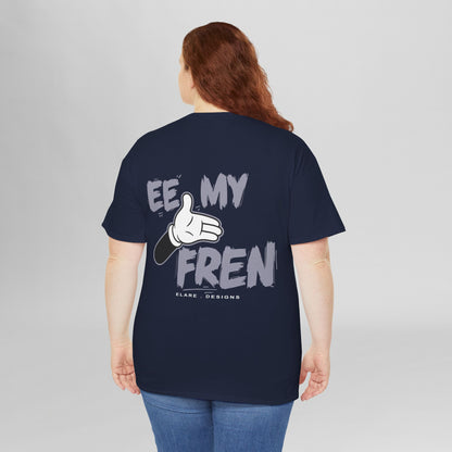 "EE MY FREN"