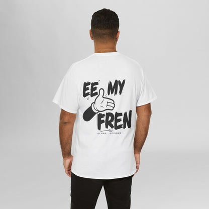"EE MY FREN"