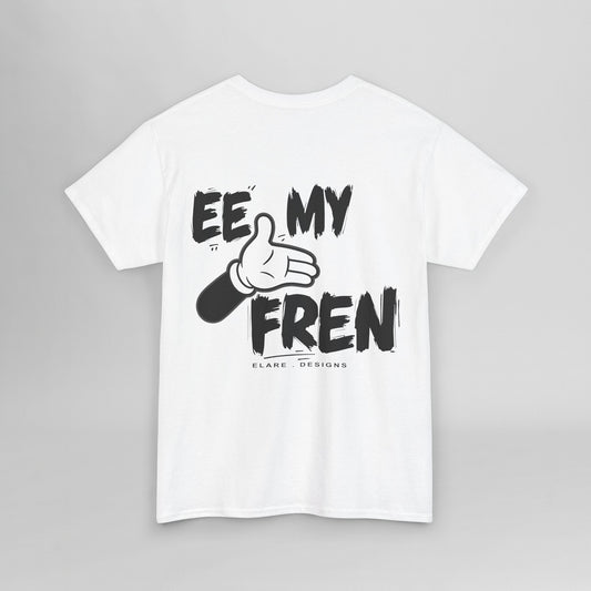 "EE MY FREN"