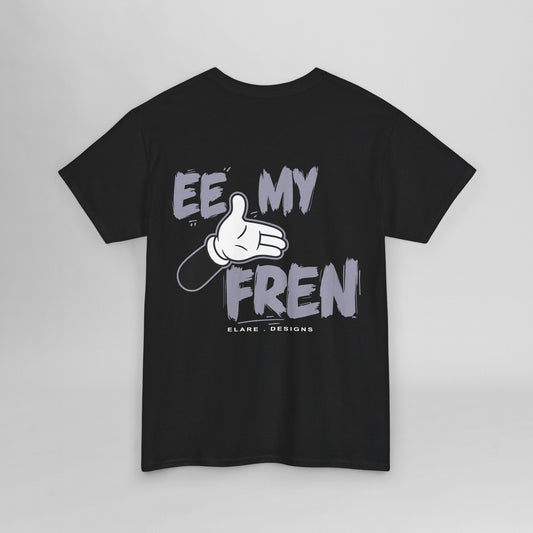 "EE MY FREN"
