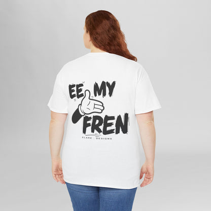 "EE MY FREN"