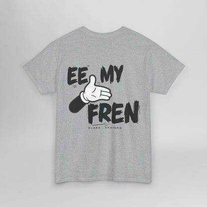 "EE MY FREN"