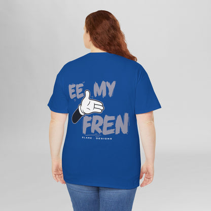 "EE MY FREN"